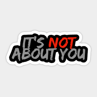 Not About You Sticker